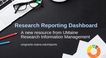 Research Reporting Dashboard, A new resource from UMaine Research Information Management; umgrants.maine.edu/reports